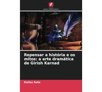 Repensar a história e os mitos: a arte dramática de Girish Karnad