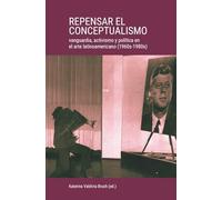 Repensar el conceptualismo: vanguardia, activismo y política en el arte latinoamericano (1960s-1980s)