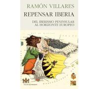 REPENSAR IBERIA: DEL IBERISMO PENINSULAR AL HORIZONTE EUROPEO (ENSAYO)