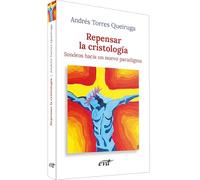 Repensar La Cristologia: Sondeos hacia un nuevo paradigma (Nuevos desafíos)