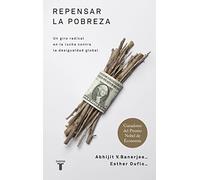 Repensar la pobreza: Un giro radical en la lucha contra la desigualdad global (Pensamiento)