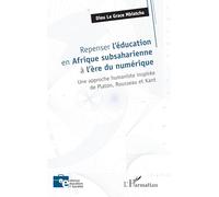 Repenser l’éducation en Afrique subsaharienne à l’ère du numérique: Une approche humaniste inspirée de Platon, Rousseau et Kant (Enfance Éducation Et Société)