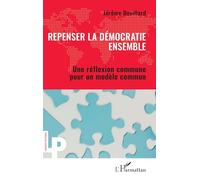 Repenser la démocratie ensemble: Une réflexion commune pour un modèle commun (Logiques Politiques)