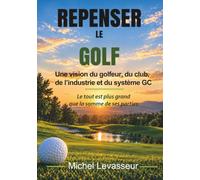 Repenser le Golf: Une vision du golfeur, du club, de l’industrie et du système GC
