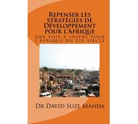 Repenser les strategies de Développement pour l'Afrique: une voie à suivre pour l'Afrique du 21e siècle