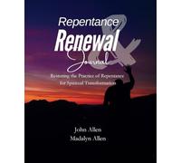 Repentance and Renewal Journal: Restoring the Practice of Daily Repentance for Spiritual Transformation