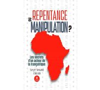 Repentance ou manipulation ? - Les secrets d’un acteur de la Françafrique