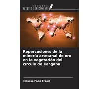 Repercusiones de la minería artesanal de oro en la vegetación del círculo de Kangaba