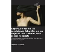 Repercusiones de las condiciones laborales en las mujeres que trabajan en el sector minorista: ¿Cómo influyen las condiciones laborales en la salud física y mental de las mujeres?