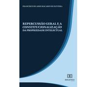 Repercussão Geral e a Constitucionalização da Propriedade Intelectual