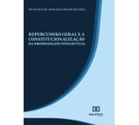 Repercussão Geral E A Constitucionalização Da Propriedade Intelectual