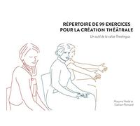 Répertoire de 99 exercices pour la création théâtrale: Un outil de la valise Thealingua: 1 (THEALINGUA - OUTILS POUR LA CRÉATION THÉÂTRALE COLLECTIVE MULTILINGUE)