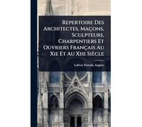 Repertoire Des Architectes, Maçons, Sculpteurs, Charpentiers Et Ouvriers Français Au Xie Et Au Xiie Siècle