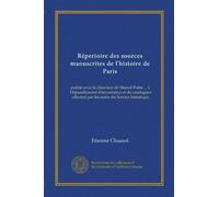 Répertoire des sources manuscrites de l'histoire de Paris: publié sous la direction de Marcel Poëte ... I. Dépouillement d'inventaires et de catalogues effectué par les soins du Service historique