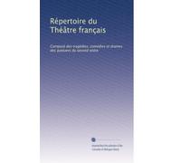 Répertoire du Théâtre français: Composé des tragédies, comédies et drames des auteuers du second ordre: Volume 17