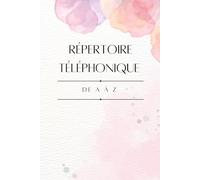 Répertoire Téléphonique Alphabétique: Carnet de contacts alphabétique à remplir | Carnet d'adresses | Classement A-Z | Plus de 300 entrées | Format A5