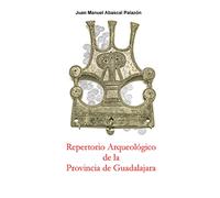 Repertorio arqueológico de la provincia de Guadalajara: 5 (Proyecto Lucena)