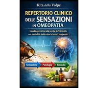 Repertorio Clinico delle Sensazioni in Omeopatia: Metodo pratico per collegare sintomi, patologie e rimedi attraverso le sensazioni chiave