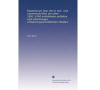 Repertorium über die in zeit- und sammelschriften der jahre 1891-1900 enthaltenen aufsätze und mitteilungen schweizergeschichtlichen inhaltes