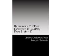 Repertory Of The Comedie Humaine, Part I, A-- K
