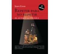 Repetir Para No Repetir: El Actor Y La Tecnica (2ª Ed.)