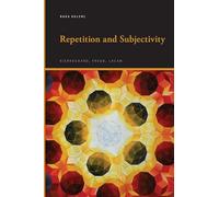 Repetition and Subjectivity: Kierkegaard, Freud, Lacan (SUNY series, Insinuations: Philosophy, Psychoanalysis, Literature)