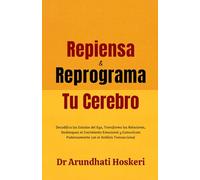 Repiensa y Reprograma Tu Cerebro: Decodifica los Estados del Ego, Transforma las Relaciones, Desbloquea el Crecimiento Emocional y Comunícate ... Cognitiva para la Transformación de la Vida)