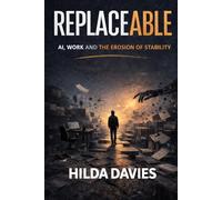 Replaceable: AI, Work and The Erosion of Stability
