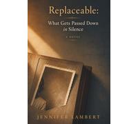 Replaceable: An Adoption Memoir of Buried Secrets, a DNA Match, and the Truth That Took a Lifetime to Find: What Gets Passed Down in Silence