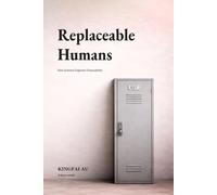 Replaceable Humans: How Systems Engineer Disposability (Slavery, Servitude, and Disposable Humans)