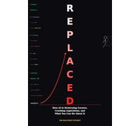 REPLACED: How AI Is Destroying Careers, Crushing Aspirations, and What You Can Do About It