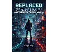 Replaced por la Guía del Juego: Guía completa, builds principales, todos los finales, secretos ocultos y estrategias de maestría
