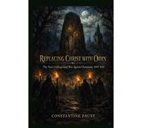 Replacing Christ with Odin: The Nazi Underground War Against Christianity, 1933-1945 (The Occult History That Shaped the Third Reich)