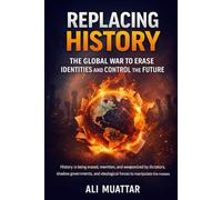 Replacing History: The Global War to Erase Identities and Control the Future