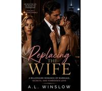 Replacing the Wife: A Billionaire Romance of Marriage, Secrets, and Forbidden Love