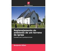 Replanejamento do ambiente de um terreno da igreja: Exemplar para a paróquia de Ipse