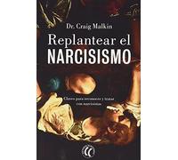 Replantear el narcisismo: Claves para reconocer y tratar con narcisistas (SIN COLECCION)