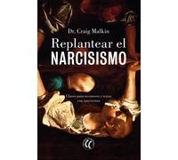 Replantear el narcisismo | Dr.craig Malkin