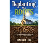 Replanting the Roots: A Practical Guide to Church Growth and Revitalization in the Established Church