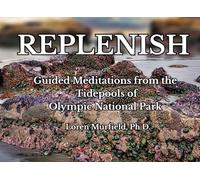 Replenish: Guided Meditations from the Tidepools of Olympic National Park (Guided Meditations from the National Parks)