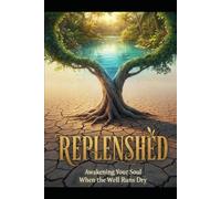 Replenished - Awakening Your Soul When the Well Runs Dry (Back to My Roots - Spiritually Holistic Living)