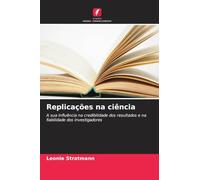 Replicações na ciência: A sua influência na credibilidade dos resultados e na fiabilidade dos investigadores