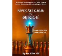 REPLICATE AND RISE TO BE RICH: Scale Your Business with A.I., Build Passive Income Streams, and Create a Legacy Empire
