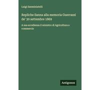 Repliche Sanna alla memoria Guerrazzi de' 30 settembre 1869: A sua eccellenza il ministro di Agricoltura e commercio