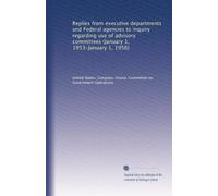 Replies from executive departments and Federal agencies to inquiry regarding use of advisory committees (January 1, 1953-January 1, 1956): Volume 2
