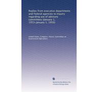 Replies from executive departments and Federal agencies to inquiry regarding use of advisory committees (January 1, 1953-January 1, 1956): Volume 3