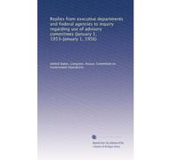 Replies from executive departments and Federal agencies to inquiry regarding use of advisory committees (January 1, 1953-January 1, 1956): Volume 7