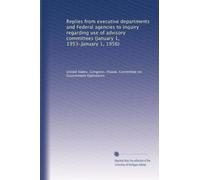 Replies from executive departments and Federal agencies to inquiry regarding use of advisory committees (January 1, 1953-January 1, 1956): Volume 5