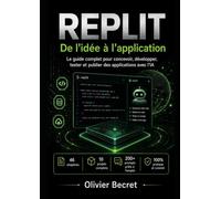 REPLIT : de l'idée à l'Application: Le guide complet pour concevoir, développer, tester et publier des applications avec l'IA