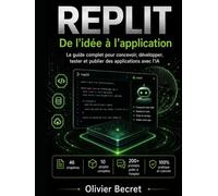 REPLIT : de l'idée à l'Application: Le guide complet pour concevoir, développer, tester et publier des applications avec l'IA